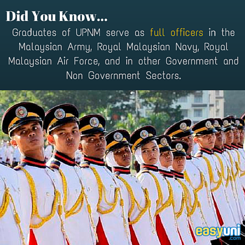 b.	Graduates of UPNM serve as full officers in the Malaysian Army, Royal Malaysian Navy, Royal Malaysian Air Force, and in other Government and Non Government Sectors.